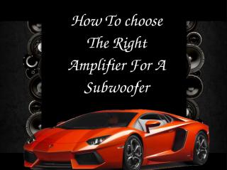 How To choose The Right Amplifier For A Subwoofer.ppt