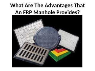 What Are The Advantages That An FRP Manhole.pptx