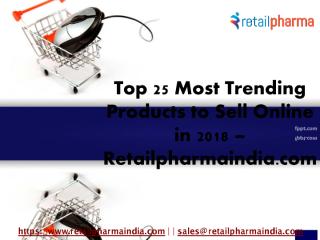 Top 25 Most Trending Products to Sell Online in 2018 – Retailpharmaindia.com.pdf